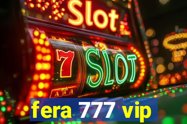 fera 777 vip